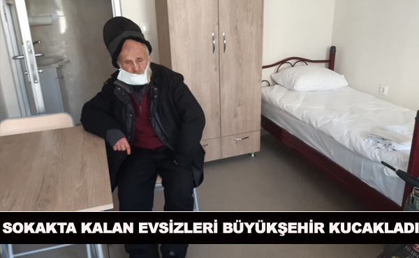 Sokakta kalan evsizleri Büyükşehir kucakladı