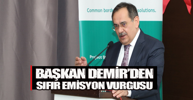 BAŞKAN DEMİR’DEN SIFIR EMİSYON VURGUSU