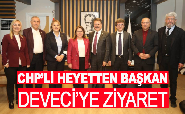 CHP’li heyetten Başkan Deveci’ye ziyaret