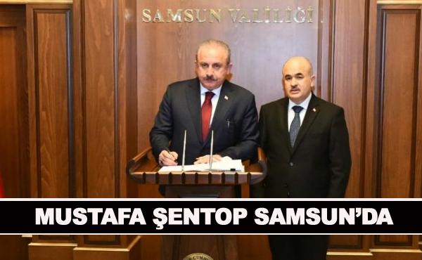 Mustafa Şentop Samsun’da