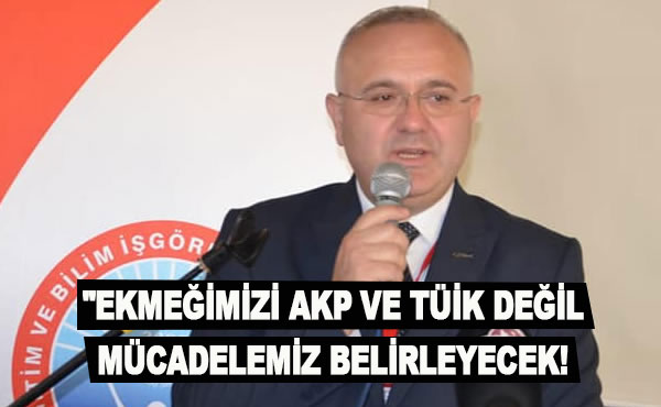 Onur Gündüz, emeğimizi mücadelemiz belirleyecek