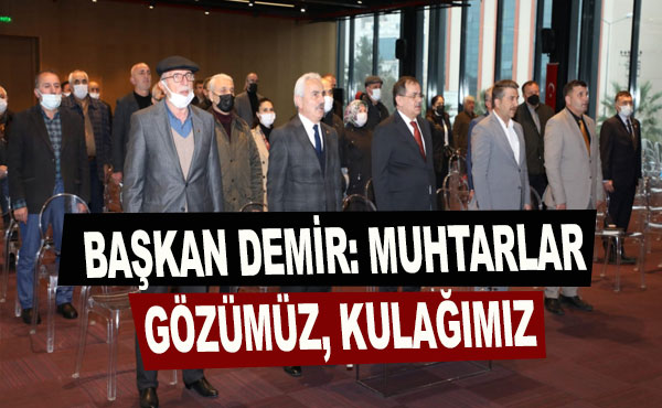 Mustafa Demir Muhtarlar gözümüz kulağımız