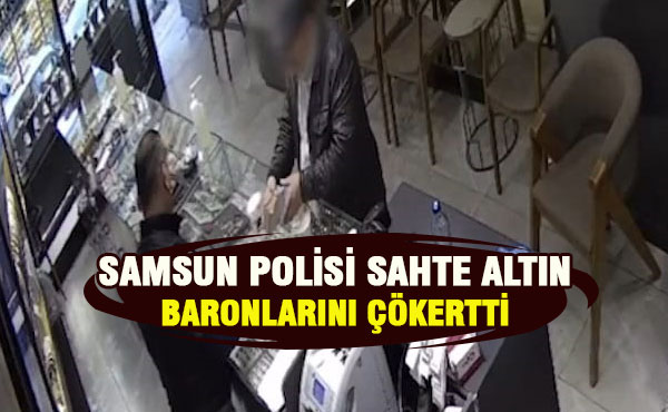 Samsun polisi sahte altın baronlarını suç üstü yakaladı