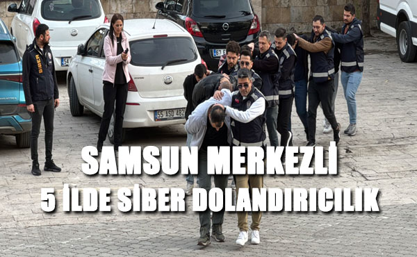 Samsun Merkezli 5 İlde Siber Dolandırıcılık Operasyonu: 1 Tutuklama